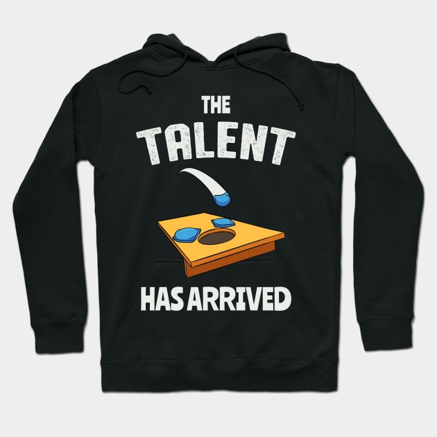 The Talent Has Arrived Funny Cornhole Hoodie by Foxxy Merch